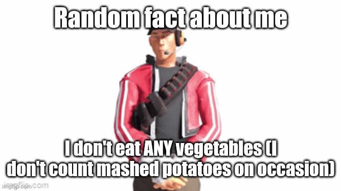 Nor seafood | Random fact about me; I don't eat ANY vegetables (I don't count mashed potatoes on occasion) | image tagged in scout drip | made w/ Imgflip meme maker