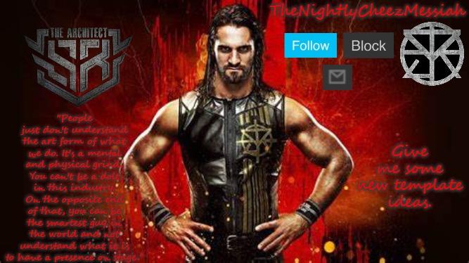 NEW seth rollins temp | Give me some new template ideas. | image tagged in new seth rollins temp | made w/ Imgflip meme maker