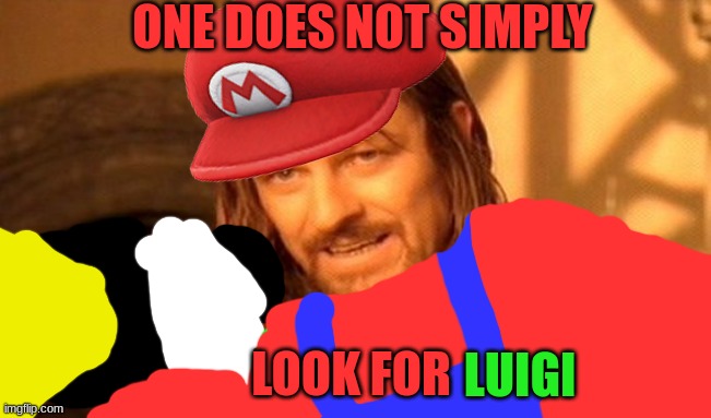 One Does Not Simply | ONE DOES NOT SIMPLY; LOOK FOR; LUIGI | image tagged in memes,one does not simply | made w/ Imgflip meme maker
