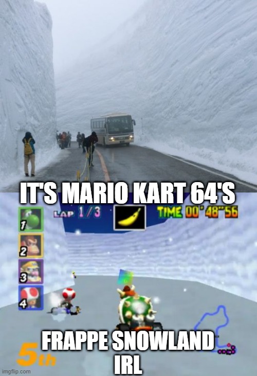 THAT WOULD PROBABLY BE SCARY TO DRIVE THROUGH | IT'S MARIO KART 64'S; FRAPPE SNOWLAND
IRL | image tagged in mario kart,snow,winter,nintendo 64 | made w/ Imgflip meme maker