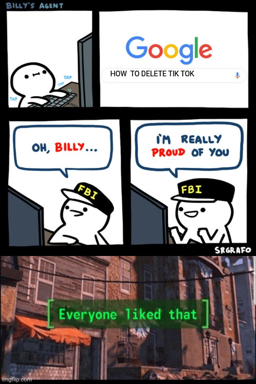 Everybody liked that | HOW  TO DELETE TIK TOK | image tagged in billy's agent | made w/ Imgflip meme maker