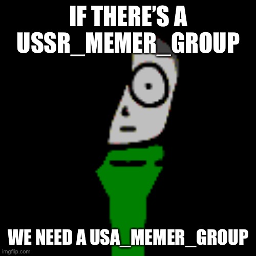 @TheNightlyCheezVisionary | IF THERE’S A USSR_MEMER_GROUP; WE NEED A USA_MEMER_GROUP | image tagged in cera stare | made w/ Imgflip meme maker