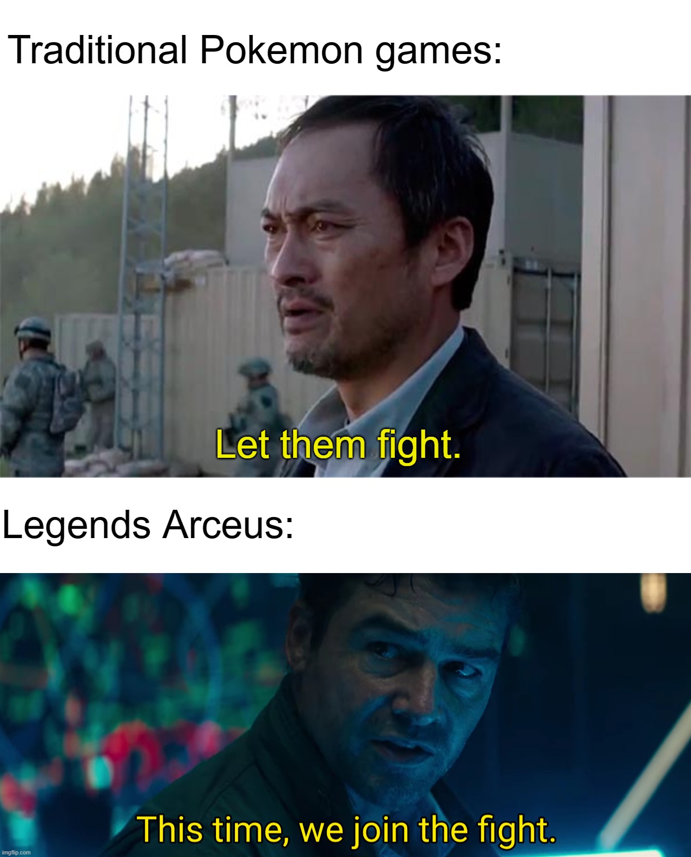 Traditional Pokemon games:; Let them fight. Legends Arceus: | image tagged in ken watenabe let them fight | made w/ Imgflip meme maker