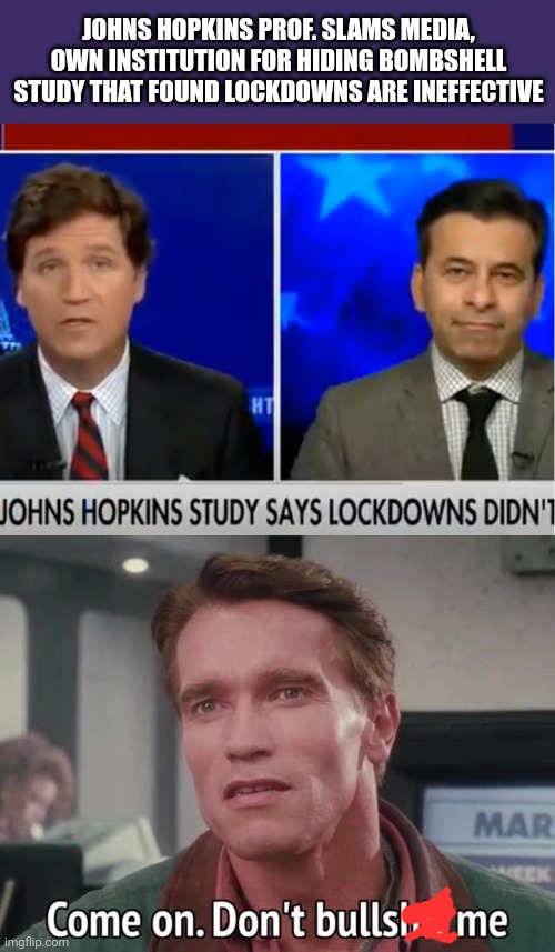 JOHNS HOPKINS PROF. SLAMS MEDIA, OWN INSTITUTION FOR HIDING BOMBSHELL STUDY THAT FOUND LOCKDOWNS ARE INEFFECTIVE | image tagged in funny memes | made w/ Imgflip meme maker