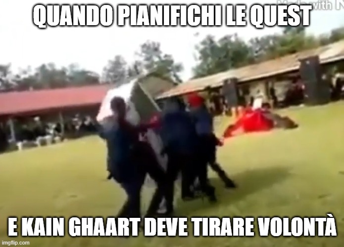 QUANDO PIANIFICHI LE QUEST; E KAIN GHAART DEVE TIRARE VOLONTÀ | made w/ Imgflip meme maker