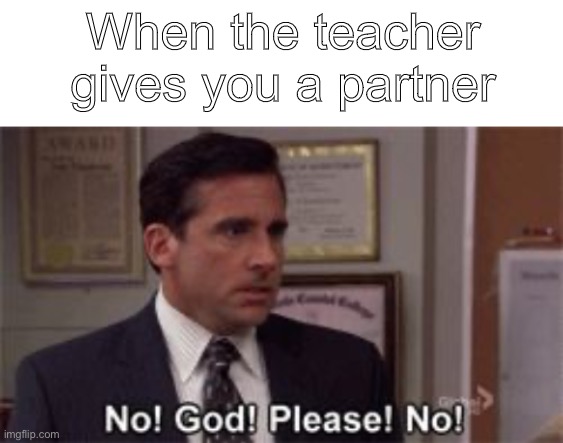 This is a test | When the teacher gives you a partner | image tagged in blank white template,oh god please no | made w/ Imgflip meme maker