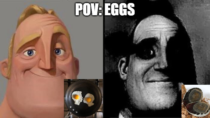 Tramautized Mr Incredible | POV: EGGS | image tagged in tramautized mr incredible | made w/ Imgflip meme maker