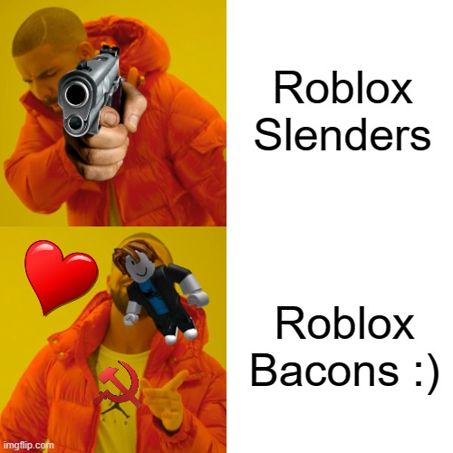 lol | Roblox Slenders; Roblox Bacons :) | image tagged in memes,drake hotline bling | made w/ Imgflip meme maker