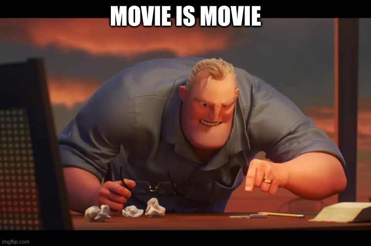 Math is Math! | MOVIE IS MOVIE | image tagged in math is math | made w/ Imgflip meme maker