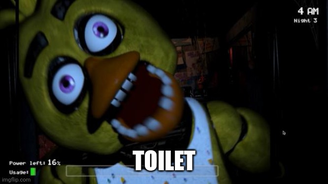 Toilet | TOILET | image tagged in five nights at freddy's chica | made w/ Imgflip meme maker