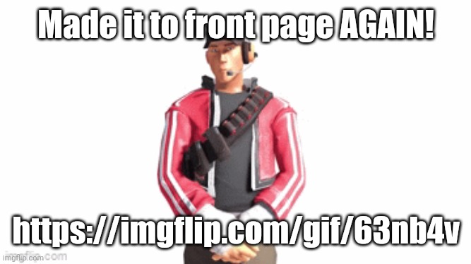 This is crazy | Made it to front page AGAIN! https://imgflip.com/gif/63nb4v | image tagged in scout drip | made w/ Imgflip meme maker