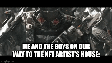 LETS GO BOIS! | ME AND THE BOYS ON OUR WAY TO THE NFT ARTIST'S HOUSE: | image tagged in gifs,e | made w/ Imgflip video-to-gif maker