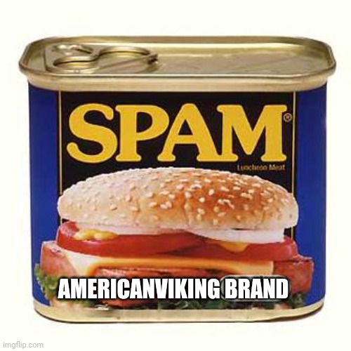 spam | AMERICANVIKING BRAND | image tagged in spam | made w/ Imgflip meme maker