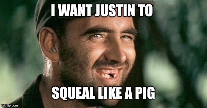 Deliverance HIllbilly | I WANT JUSTIN TO SQUEAL LIKE A PIG | image tagged in deliverance hillbilly | made w/ Imgflip meme maker