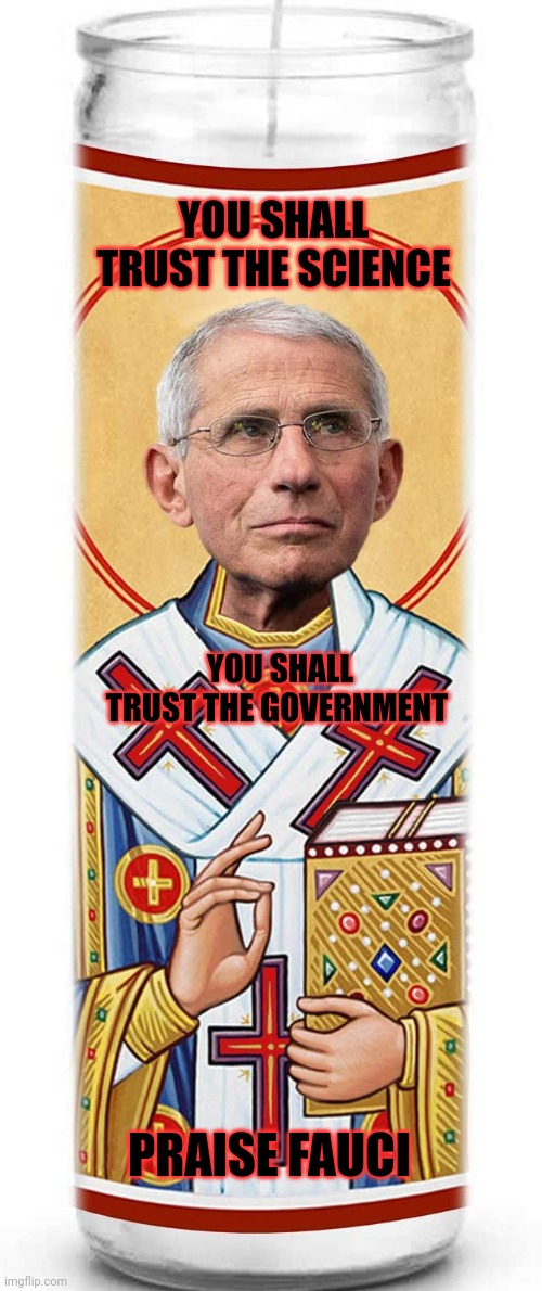 YOU SHALL TRUST THE SCIENCE YOU SHALL TRUST THE GOVERNMENT PRAISE FAUCI | made w/ Imgflip meme maker
