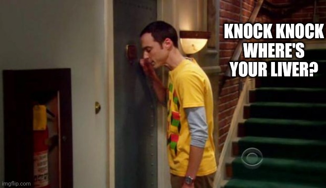 Sheldon Knocking | KNOCK KNOCK
WHERE'S YOUR LIVER? | image tagged in sheldon knocking | made w/ Imgflip meme maker