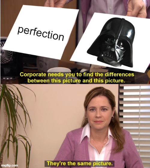 they are the same picture. | perfection | image tagged in memes,they're the same picture,darth vader,picture | made w/ Imgflip meme maker