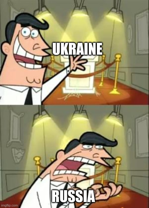 Russia | UKRAINE; RUSSIA | image tagged in memes,this is where i'd put my trophy if i had one | made w/ Imgflip meme maker