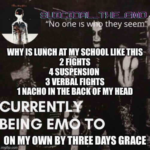 Anarchy | WHY IS LUNCH AT MY SCHOOL LIKE THIS
2 FIGHTS
4 SUSPENSION 
3 VERBAL FIGHTS
1 NACHO IN THE BACK OF MY HEAD; ON MY OWN BY THREE DAYS GRACE | image tagged in boardroom meeting suggestion | made w/ Imgflip meme maker