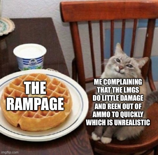 Apex legends LMGS | THE RAMPAGE; ME COMPLAINING THAT THE LMGS DO LITTLE DAMAGE AND REEN OUT OF AMMO TO QUICKLY WHICH IS UNREALISTIC | image tagged in happy cat with waffle | made w/ Imgflip meme maker