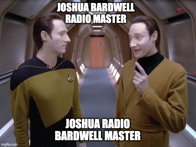 data lore | JOSHUA BARDWELL
RADIO MASTER; JOSHUA RADIO
BARDWELL MASTER | image tagged in data lore | made w/ Imgflip meme maker