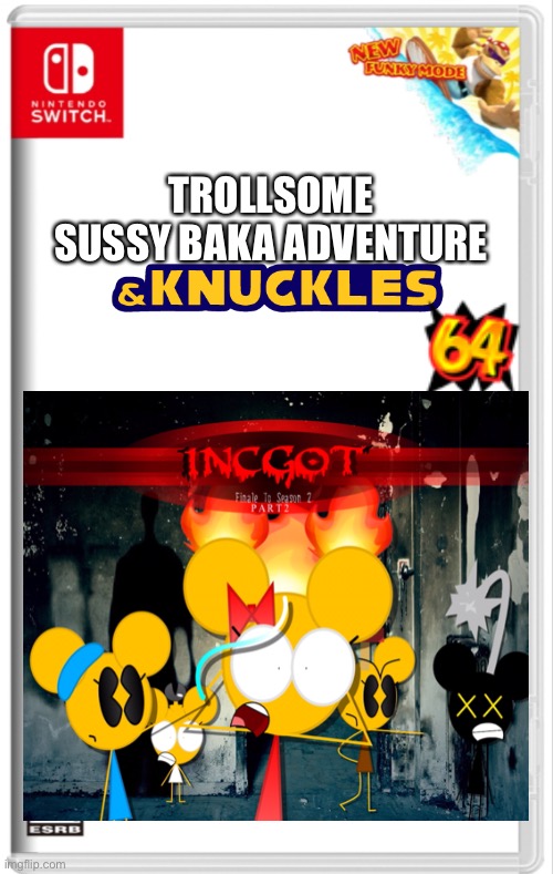 Trollsome sussy baka adventure & knuckles 64 with secret Incgot and funky Kong modes | TROLLSOME SUSSY BAKA ADVENTURE | image tagged in switch case with new funky mode | made w/ Imgflip meme maker