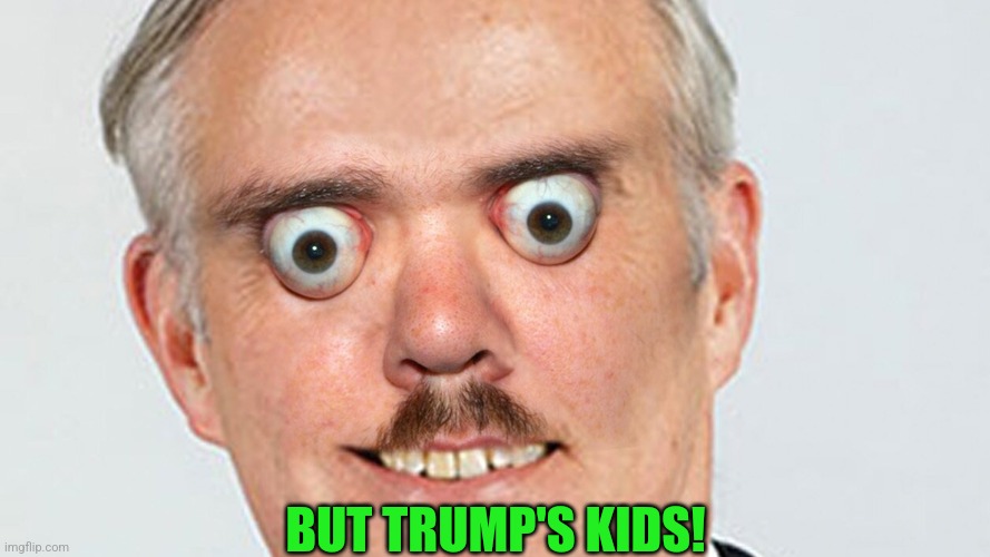 BUT TRUMP'S KIDS! | made w/ Imgflip meme maker