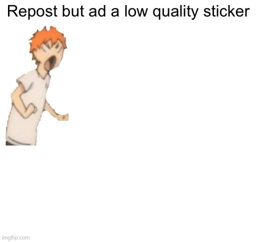 Repost | Repost but ad a low quality sticker | image tagged in blank white template,anime | made w/ Imgflip meme maker