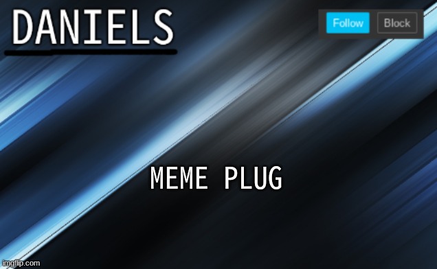 daniels template | MEME PLUG | image tagged in daniels template | made w/ Imgflip meme maker