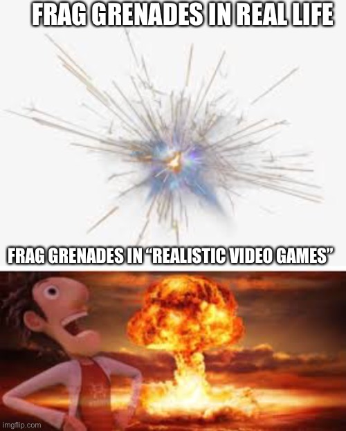 Frag grenades | FRAG GRENADES IN REAL LIFE; FRAG GRENADES IN “REALISTIC VIDEO GAMES” | image tagged in game logic | made w/ Imgflip meme maker
