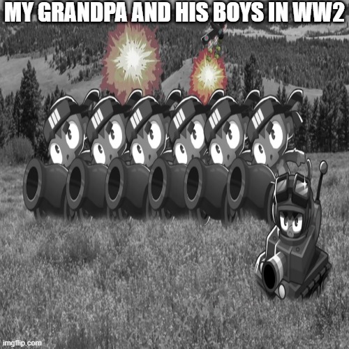 bloons ww2 |  MY GRANDPA AND HIS BOYS IN WW2 | image tagged in ww2,bloons,funny | made w/ Imgflip meme maker