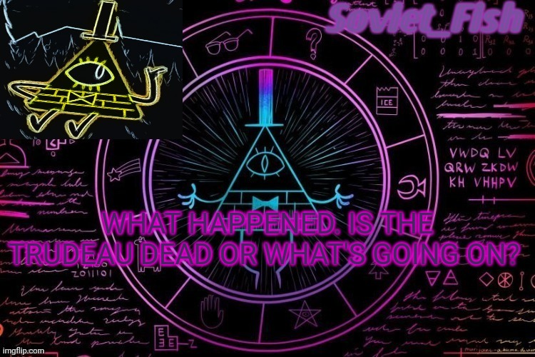 Fischi's gravity falls announcement template | WHAT HAPPENED. IS THE TRUDEAU DEAD OR WHAT'S GOING ON? | image tagged in fischi's gravity falls announcement template | made w/ Imgflip meme maker
