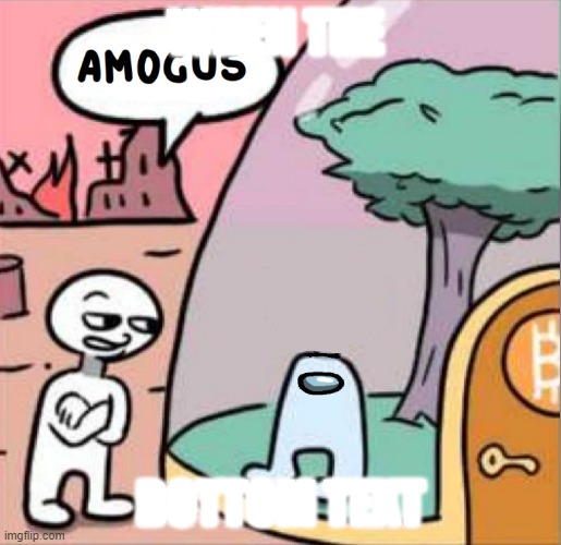 amogus | WHEN THE; BOTTOM TEXT | image tagged in amogus | made w/ Imgflip meme maker