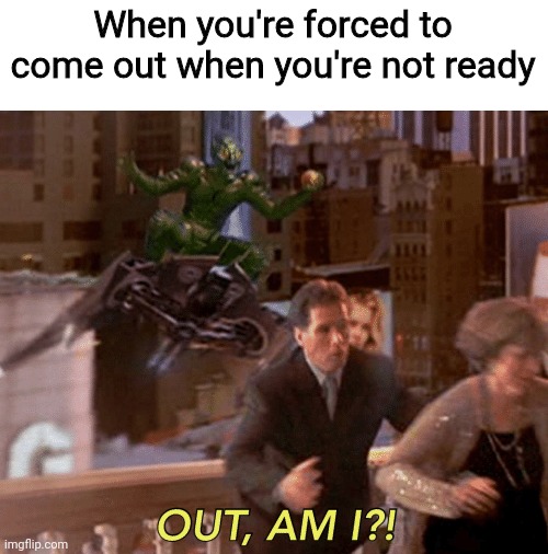 Hasn't happened to me yet, but it's still a pretty sucky thing to go through | When you're forced to come out when you're not ready | image tagged in green goblin out am i,lgbtq,pansexual,demiromantic,spiderman | made w/ Imgflip meme maker