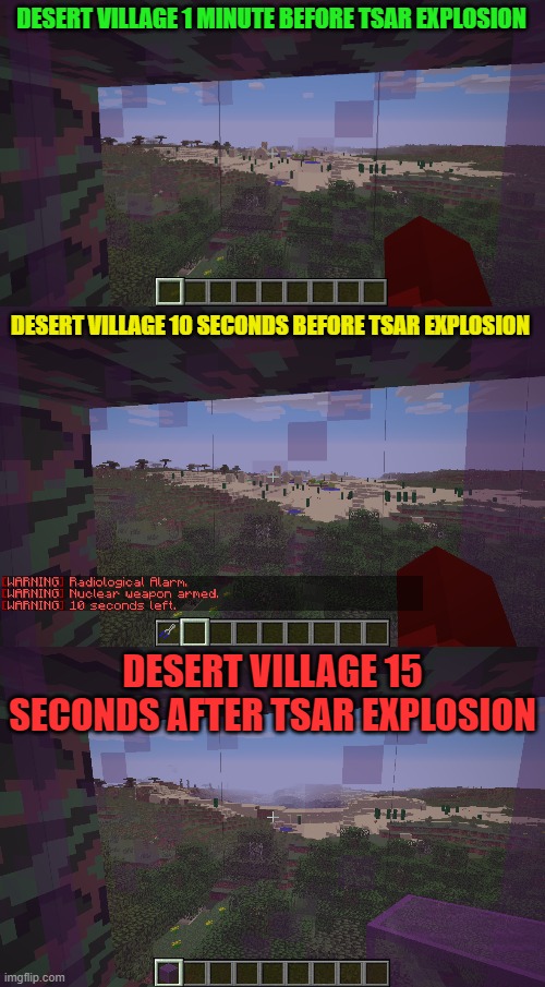 DESERT VILLAGE 1 MINUTE BEFORE TSAR EXPLOSION; DESERT VILLAGE 10 SECONDS BEFORE TSAR EXPLOSION; DESERT VILLAGE 15 SECONDS AFTER TSAR EXPLOSION | made w/ Imgflip meme maker