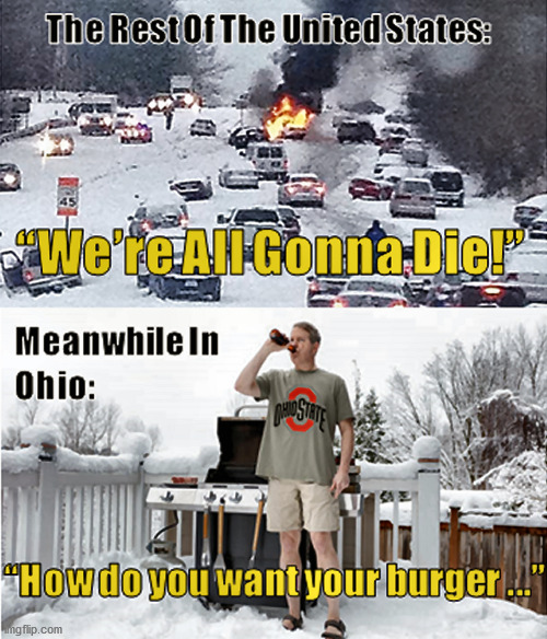 2022 "Snow-Ice-Mageddon"! | image tagged in snow,ice,chicken littles,ohio,beer,people freaking out over a normal 1970s winter storm | made w/ Imgflip meme maker