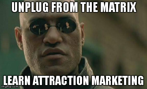 Matrix Morpheus Meme | UNPLUG FROM THE MATRIX LEARN ATTRACTION MARKETING | image tagged in memes,matrix morpheus | made w/ Imgflip meme maker