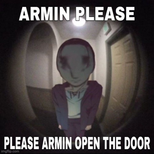 Armin open the door | image tagged in armin open the door | made w/ Imgflip meme maker