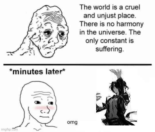 The only constant is suffering | image tagged in minutes later omg | made w/ Imgflip meme maker