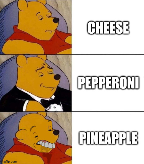 Best,Better, Blurst | CHEESE PEPPERONI PINEAPPLE | image tagged in best better blurst | made w/ Imgflip meme maker