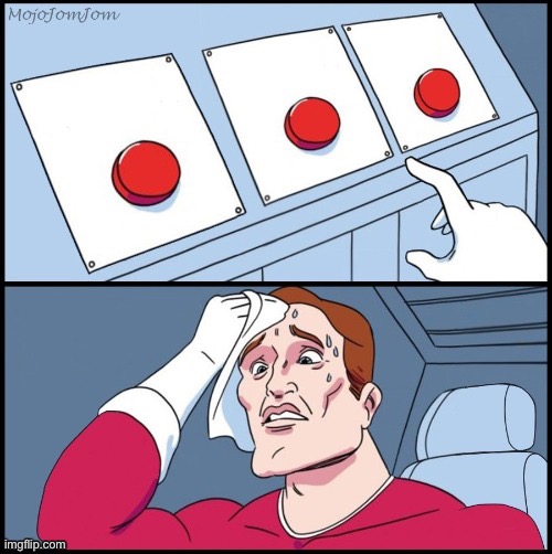 3 Button Choices | image tagged in 3 button choices | made w/ Imgflip meme maker