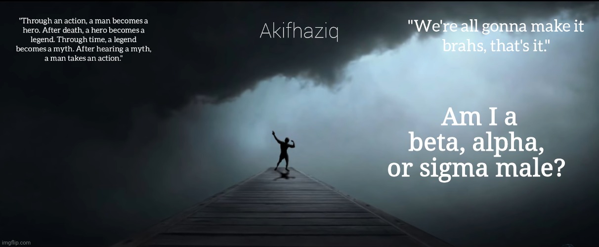 i already know what type am i but just wanna hear what people think. | Am I a beta, alpha, or sigma male? | image tagged in akifhaziq zyzz temp | made w/ Imgflip meme maker
