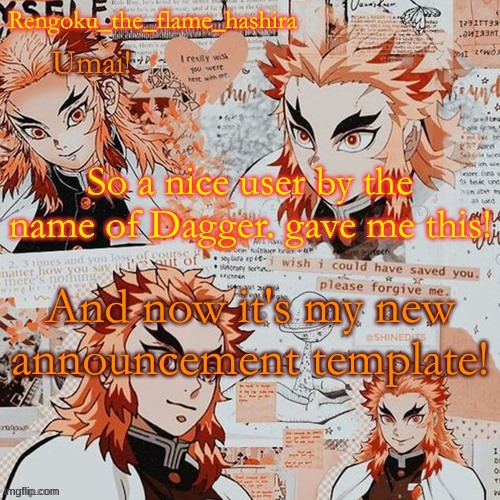 :D thank you! | So a nice user by the name of Dagger. gave me this! And now it's my new announcement template! | image tagged in rengoku_the_flame_hashira's template thanks dagger r | made w/ Imgflip meme maker