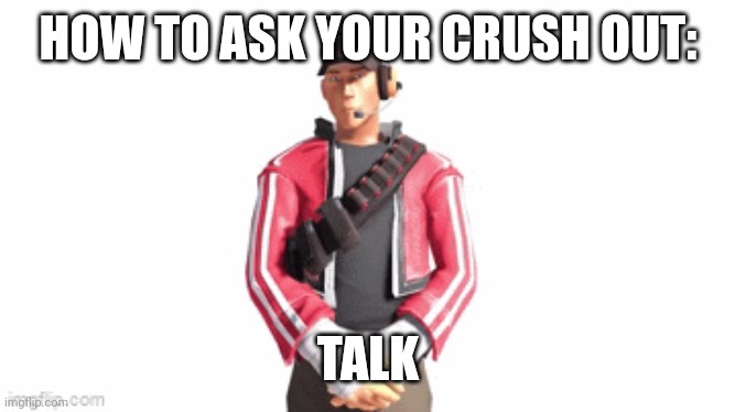 Thank you for coming to my Ted talk | HOW TO ASK YOUR CRUSH OUT:; TALK | image tagged in scout drip | made w/ Imgflip meme maker