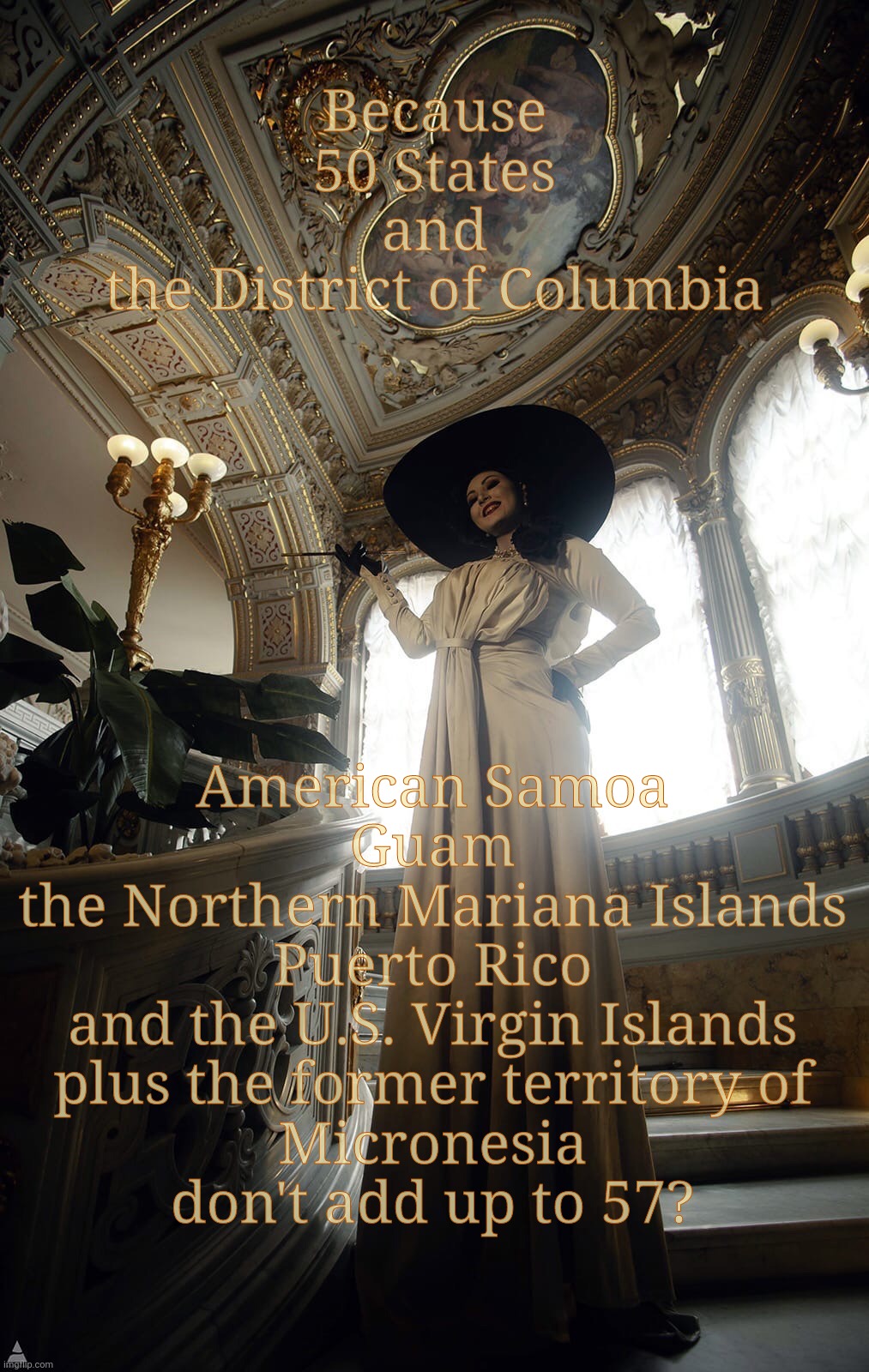 Lady Dimitrescu  by Sazura  AKA Aleksandra Karpova | Because
50 States
and
the District of Columbia; American Samoa
Guam
the Northern Mariana Islands
Puerto Rico
and the U.S. Virgin Islands
plus the former territory of
Micronesia
don't add up to 57? | image tagged in obama,57 states,57 states and territories,57 | made w/ Imgflip meme maker