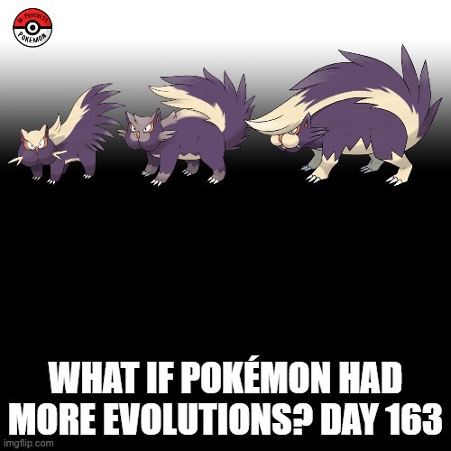 Check the tags Pokemon more evolutions for each new one. | WHAT IF POKÉMON HAD MORE EVOLUTIONS? DAY 163 | image tagged in memes,blank transparent square,pokemon more evolutions,stunky,pokemon,why are you reading this | made w/ Imgflip meme maker