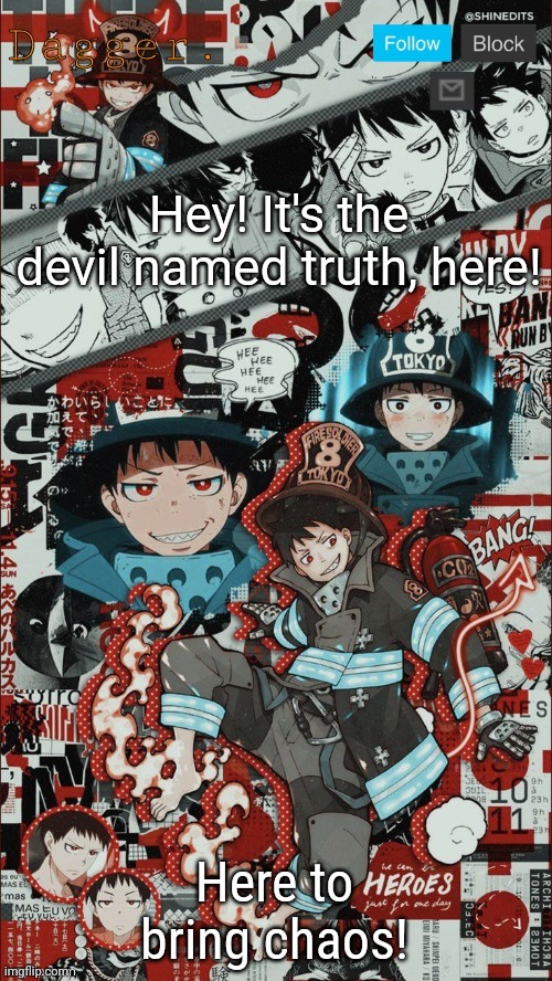 E | Hey! It's the devil named truth, here! Here to bring chaos! | image tagged in dagger shinra announcement template | made w/ Imgflip meme maker