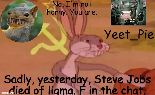 Yeet_Pie | Sadly, yesterday, Steve Jobs died of ligma. F in the chat. | image tagged in yeet_pie | made w/ Imgflip meme maker
