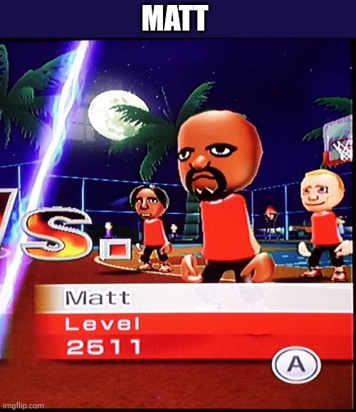 Matt Mii | MATT | image tagged in matt mii | made w/ Imgflip meme maker