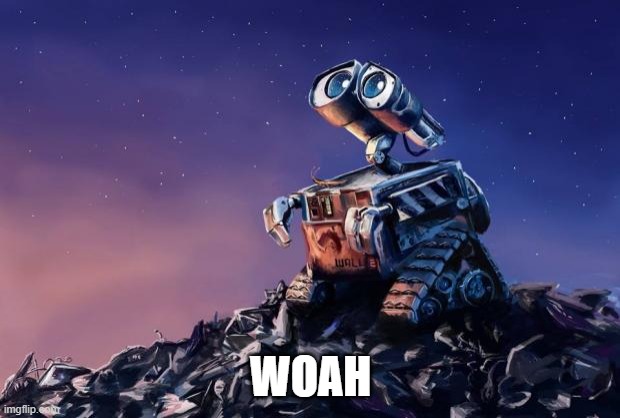 Wall-E | WOAH | image tagged in wall-e | made w/ Imgflip meme maker
